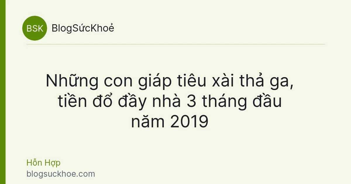 Những con giáp tiêu xài thả ga, tiền đổ đầy nhà 3 tháng đầu năm 2019